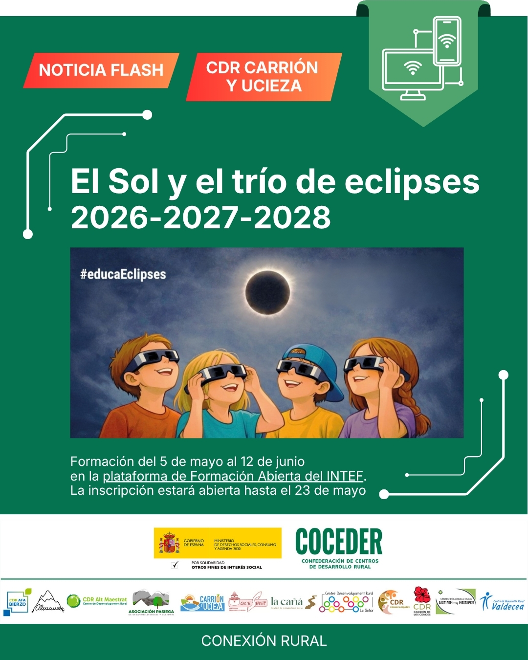 🌞✨ ¡Atención! Se viene algo histórico en nuestros cielos…
 
En menos de 2 años, España será escenario de un fenómeno astronómico único:
🌘 Eclipse total – 12 de agosto de 2026
🌘 Eclipse total – 2 de agosto de 2027
🌗 Eclipse anular – 26 de enero de 2028
 
🔭 Tres oportunidades increíbles para observar el Sol como nunca antes… ¡y también para aprender!
 
Para aprovechar todo su potencial educativo nace el MOOC:
📚 “El Sol y el trío de eclipses 2026-2027-2028”
👩‍🏫 Dirigido a profesionales de la educación (¡pero abierto a cualquier persona interesada!)
📅 Del 5 de mayo al 12 de junio
⏳ 30 horas de formación
📝 Inscripción abierta hasta el 23 de mayo
🏅 Además, conseguirás una insignia digital al finalizar
 
Inscripciones: formacion.intef.es
 
Una noticia de "Conexión rural: lucha contra la brecha digital en pequeños municipios", impulsado por @coceder_rural , para reducir la brecha digital y acercar la tecnología a nuestros pueblos. Financiado por@msocialgob , dentro de los programas de interés social, con cargo a la asignación tributaria del 0’7% del IRPF. @xsolidaria