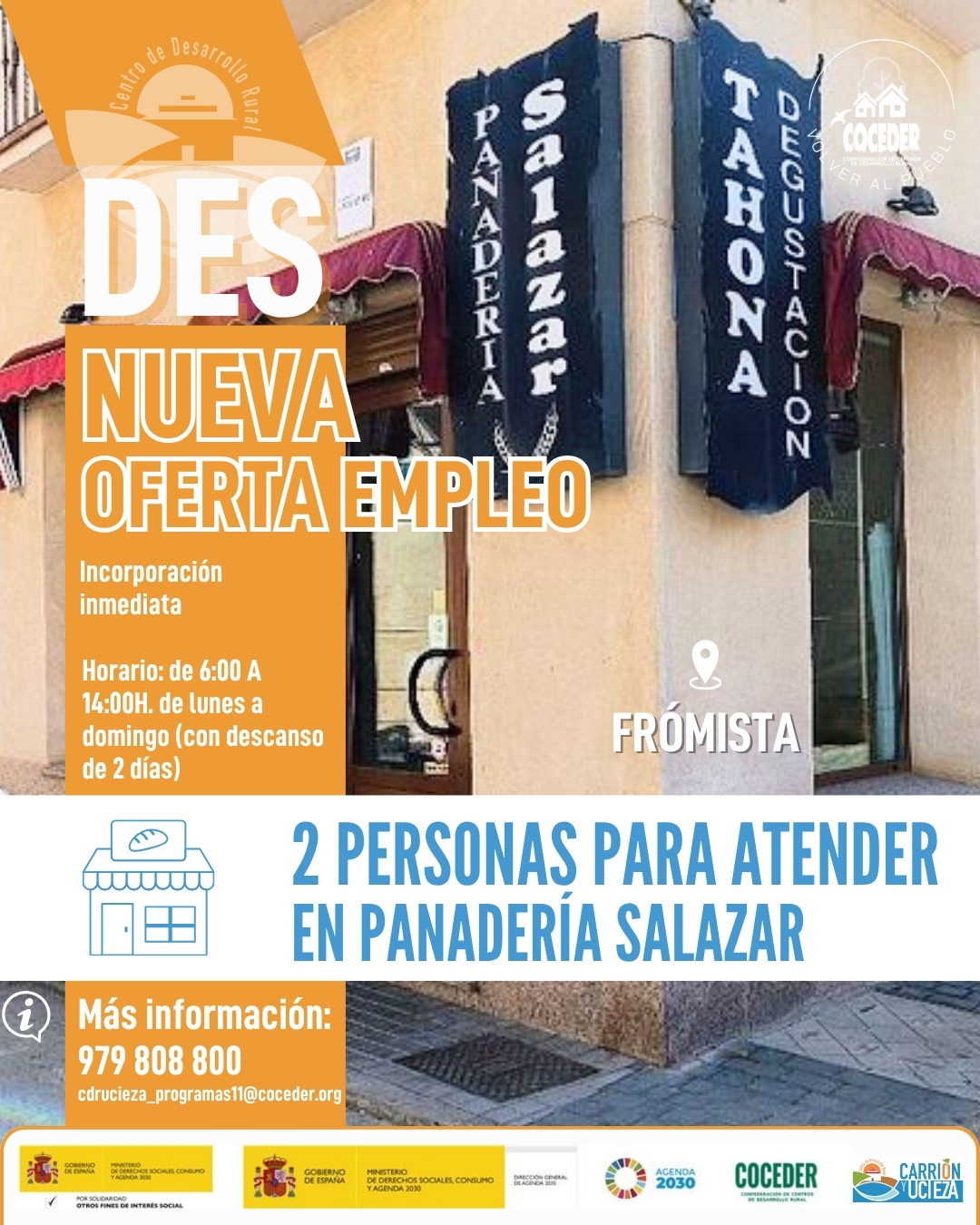 🥖📢 ¡Oferta de empleo en Frómista!
 
Nueva oportunidad laboral, para nuestra comarca; 
 
👉 Se necesitan 2 personas para trabajar en atención al público en la Panadería Salazar.
🕕 Horario continuo: de 6:00 a 14:00 h
📅 De lunes a domingo
✅ Con 2 días de descanso

⚡ ¡Incorporación inmediata!
 
📞 Más información:
979 808 800
📩 cdrucieza_programas11@coceder.org
 
Si estás buscando trabajo o conoces a alguien que pueda estar interesado/a, ¡comparte esta publicación! 🤝🌾
 
#EmpleoRural #Frómista #OfertaDeEmpleo #mediorural 

"Sensibilización sobre la despoblación y fomento del emprendimiento rural" financiado por el Ministerio de Derechos Sociales Consumo y Agenda 2030, dentro de los programas de interés social, con cargo a la asignación tributaria del 0,7% del IRPF @xsolidaria  #XSolidaria #volveralpueblodaria @coceder_rural 

"Vivienda rural: proyectos piloto para su liberación y rehabilitación" financiado por el Ministerio de Derechos Sociales, Consumo y Agenda 2030,  para la realización de actividades relacionadas con la promoción e implementación de la Agenda 2030 - Gobierno de España para el Desarrollo Sostenible de España.
@msocialgob  y @agenda2030gob  #despoblación #volveralpueblo