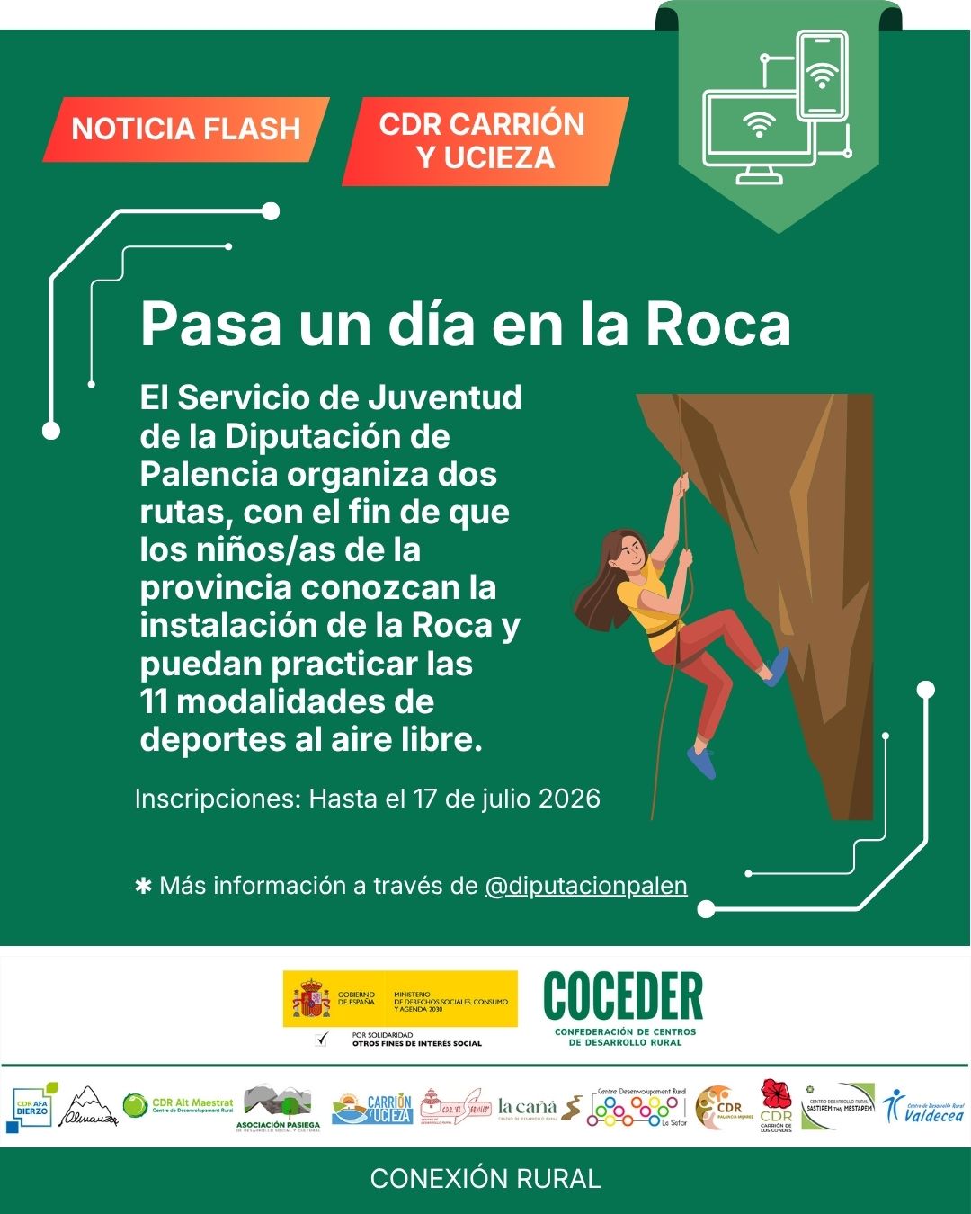 🧗‍♀️🌿 ¡Pasa un día en La Roca 2026! 🌿🧗‍♂️
 
¿Buscas un plan diferente este verano para los más pequeños? ☀️
 
El Servicio de Juventud de la Diputación de Palencia organiza dos rutas "Pasa un día en La Roca 2026", una oportunidad única para que niños y niñas de la provincia disfruten de una jornada llena de aventura, naturaleza y deporte.
 
📅 Inscripciones abiertas hasta el 17 de julio de 2026.
 
ℹ️ Para más información, consulta el perfil de @diputacionpalen .
 
¡No dejes pasar esta experiencia! Etiqueta a quien pueda interesarle y comparte esta publicación para que llegue a más familias. 💚
 
"Conexión rural: lucha contra la brecha digital en pequeños municipios", financiado por el Ministerio de Derechos Sociales Consumo y Agenda 2030 (@msocialgob ) , dentro de los programas de interés social, con cargo a la asignación tributaria del 0’7% del IRPF. @xsolidaria . Un programa desarrollado por @coceder_rural  junto a 12 centros de desarrollo rural.
