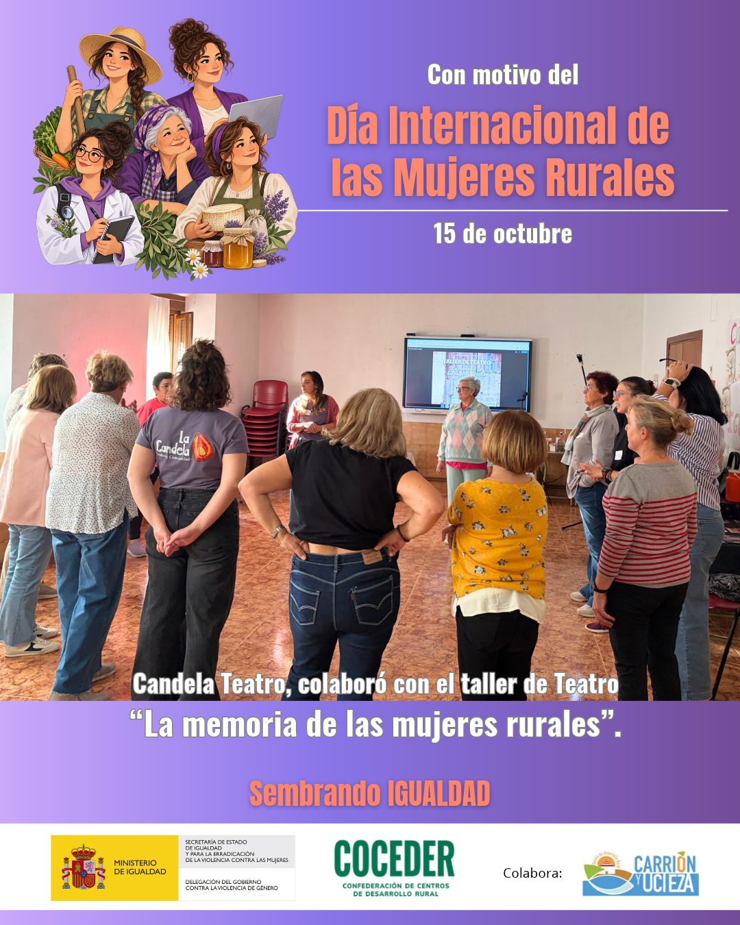 🎭 LA MEMORIA DE LAS MUJERES RURALES | TEATRO PARTICIPATIVO
 
💜 Con motivo del Día Internacional de las Mujeres Rurales, y de la mano de Candela Teatro, los grupos de mujeres de Santoyo y Amusco participaron en el taller «La memoria de las mujeres rurales», una experiencia de teatro participativo en la que pudieron expresarse, compartir vivencias y recordar a madres, abuelas, tías, vecinas… Mujeres que, con su esfuerzo y dedicación, sostuvieron la vida en nuestros pueblos. 🌾
 
🗣️ A través de diferentes dinámicas teatrales, afloraron recuerdos, experiencias y reflexiones sobre los roles que han desempeñado las mujeres rurales a lo largo de generaciones, recuperando historias que merecen ser escuchadas y compartidas.
 
✨ ¡Y esto no termina aquí! El próximo viernes 27 de noviembre, en Santoyo, podremos disfrutar de una pequeña representación teatral que recogerá las historias, vivencias y aportaciones de las mujeres participantes en este primer taller.
 
Porque la memoria de las mujeres rurales forma parte de nuestra historia y merece seguir viva. 💜
 
"Sembrando Igualdad: contra la violencia oculta, invisible y normalizada en el medio rural" es un programa promovido por @coceder_rural  y financiado por el Ministerio de Igualdad (@igualdadgob)