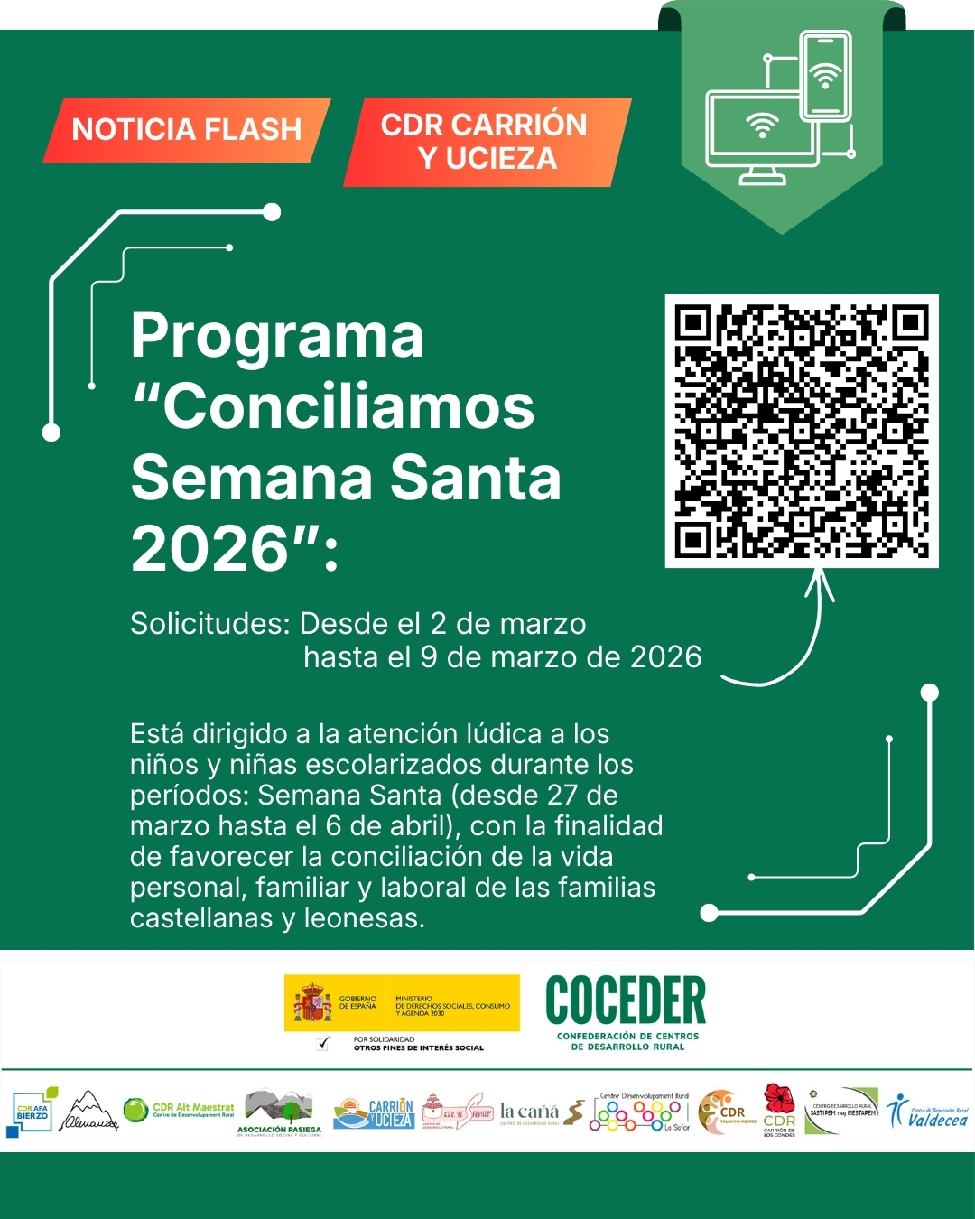 🚨 NOTICIA FLASH 🚨
 
📢 Abierto el plazo para el Programa “Conciliamos Semana Santa 2026”
🗓 Solicitudes: Desde el 2 de marzo hasta el 9 de marzo de 2026
 
👧👦 Dirigido a la atención lúdica de niños y niñas escolarizados durante:
📆 Semana Santa (del 27 de marzo al 6 de abril)
🎯 Objetivo: Facilitar la conciliación de la vida personal, familiar y laboral de las familias castellanas y leonesas.
 
🔗 Puedes solicitar el programa CONCILIAMOS aquí: https://bit.ly/4r9hMAy
#NoticiaFlash #Conciliamos #SemanaSanta2026 #ConciliaciónFamiliar #CastillayLeón
 
Este programa está financiado por Ministerio de Derechos Sociales Consumo y Agenda 2030 @msocialgob , dentro de los programas de interés social, con cargo a la asignación tributaria del 0’7% del IRPF. @xsolidaria 

Desarrollado por @coceder_rural , junto a 12 centros de desarrollo rural: Asociación Alzheimer Bierzo, Cdr Almanzor, CDR Alt Maestrat, CDR_Asociación Pasiega de Desarrollo Social y Cultural, Centro de Desarrollo Rural Carrión y Ucieza, CDR El Sequillo, CDR La Cañá, Centre Desenvolupament Rural - CDR la Safor, CDR Palancia Mijares, CDR Carrión de los Condes, CDR Sastipem thaj Mestapem y CDR Valdecea.