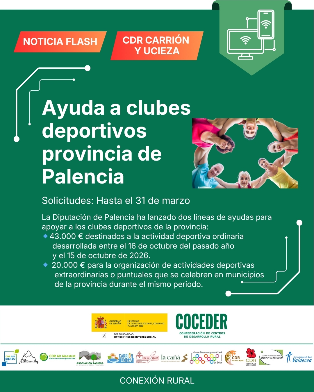 🏅 Subvenciones para clubes deportivos en Palencia: plazo abierto hasta el 31 de marzo

La Diputación de Palencia ha abierto una nueva convocatoria de subvenciones dirigidas a clubes deportivos de la provincia para la realización de actividades extraordinarias.

Estas ayudas tienen como objetivo apoyar la organización de eventos deportivos y fomentar la dinamización del territorio rural a través del deporte, contribuyendo al desarrollo social y económico de los municipios.

📅 Plazo de solicitud: hasta el 31 de marzo

Las entidades interesadas deberán presentar su solicitud a través de la sede electrónica, siguiendo los requisitos establecidos en la convocatoria oficial.

👉 Puedes consultar toda la información y acceder a la convocatoria aquí:
🔗 https://bit.ly/3NPQp0H

"Conexión rural: lucha contra la brecha digital en pequeños municipios", financiado por Ministerio de Derechos Sociales Consumo y Agenda 2030 @msocialgob , dentro de los programas de interés social, con cargo a la asignación tributaria del 0’7% del IRPF. @xsolidaria . Un programa desarrollado por @coceder_rural  junto a 12 centros de desarrollo rural.
