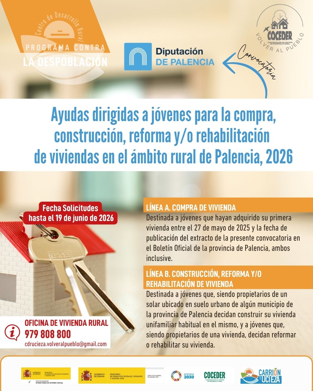 🏡✨ ¿Tienes menos de 36 años y quieres construir tu futuro en un pueblo de Palencia?

Ya está abierta la convocatoria de ayudas para la compra, construcción, reforma o rehabilitación de vivienda en el medio rural de la provincia de Palencia.
✅ Línea A: Ayudas para la compra de la primera vivienda.
✅ Línea B: Ayudas para construir, reformar o rehabilitar una vivienda habitual.

📅 Plazo de solicitud: hasta el 19 de junio de 2026.

Si estás pensando en quedarte, volver o comenzar una nueva etapa en el medio rural, esta puede ser una gran oportunidad para hacer realidad tu proyecto de vida.

📞 Más información en la Oficina de Vivienda Rural: 979 808 800
📧 cdrucieza.volveralpueblo@gmail.com

"Sensibilización sobre la despoblación y fomento del emprendimiento rural" financiado por el Ministerio de Derechos Sociales Consumo y Agenda 2030, dentro de los programas de interés social, con cargo a la asignación tributaria del 0,7% del IRPF @xsolidaria  #XSolidaria @coceder_rural 
"Vivienda rural: proyectos piloto para su liberación y rehabilitación" financiado por el Ministerio de Derechos Sociales, Consumo y Agenda 2030,  para la realización de actividades relacionadas con la promoción e implementación de la Agenda 2030 - Gobierno de España para el Desarrollo Sostenible de España.
@msocialgob  y @agenda2030gob  #despoblación #volveralpueblo  y @agenda2030gob