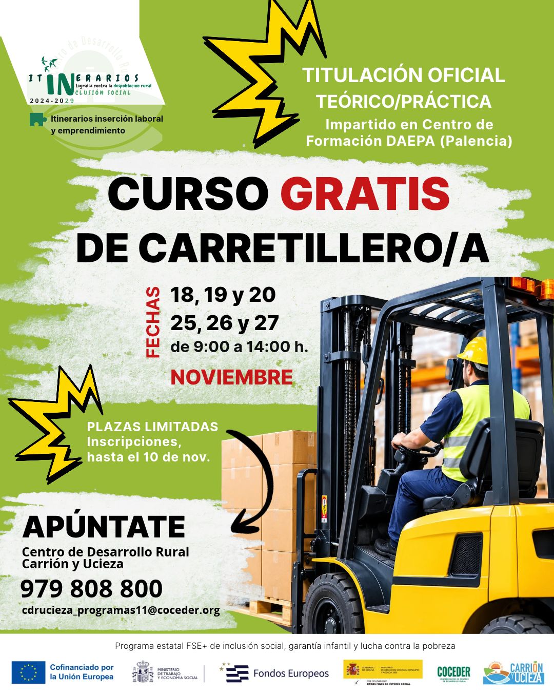 💥 ¡FÓRMATE COMO CARRETILLERO/A DE MANERA GRATUITA! 💥
 
¿Quieres ampliar tus posibilidades de acceso al empleo y adquirir nuevas competencias profesionales? ¡Esta es tu oportunidad!
 
Desde el Centro de Desarrollo Rural Carrión y Ucieza te ofrecemos un curso gratuito de carretillero/a, con titulación oficial teórico-práctica, impartido por el centro de formación DAEPA (Palencia)
 
📅 Fechas del curso:
18, 19 y 20 de noviembre
25, 26 y 27 de noviembre
de 9:00 a 14:00 horas
 
⏰ ¡Plazas limitadas!
Inscripciones abiertas hasta el 10 de noviembre.
¡Apúntate ya!
📞 979 808 800 · cdrucieza_programas11@coceder.org
 
Programa estatal FSE+ de inclusión social, garantía infantil y lucha contra la pobreza (2021es05sfpr003), cofinanciado por la Unión Europea, el Ministerio de Derechos Sociales Consumo y Agenda 2030 , dentro de los programas de interés general, con cargo a la asignación tributaria del 0,7% del IRPF e impulsado por Coceder
 
@comisioneuropea , #FSE @xsolidaria  #XSolidaria. @msocialgob  @coceder_rural @xsolidaria