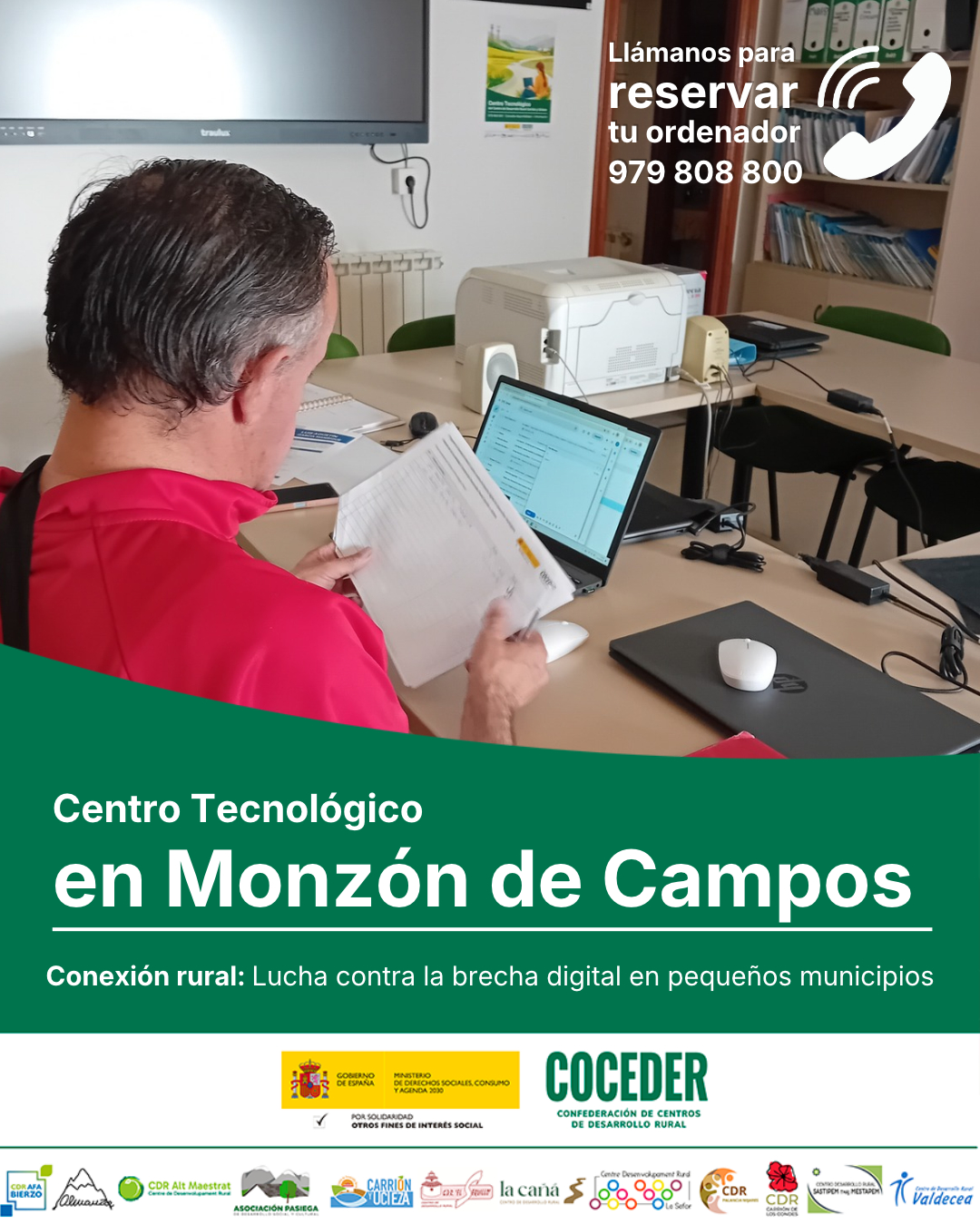 💻🌐 ¿Necesitas un espacio para conectarte, trabajar o hacer tus gestiones online?
 
En el Centro de Desarrollo Rural Carrión y Ucieza tenemos a tu disposición nuestro Centro Tecnológico, un espacio abierto a las personas de nuestros pueblos que necesiten un lugar donde conectarse y utilizar recursos digitales.
 
📶 Conexión a internet estable
💻 Ordenadores a tu disposición
📱 Apoyo para realizar tus gestiones digitales
🙋‍♀️ Espacio abierto bajo demanda, adaptado a tus necesidades
 
Porque en nuestros pueblos también queremos tener acceso a las nuevas tecnologías, la conexión digital y las herramientas que facilitan nuestro día a día.
 
📍 Ven a conocernos en Monzón de Campos.
📞 Reserva o consulta disponibilidad llamando al 979 808 800.
 
"Conexión rural: lucha contra la brecha digital en pequeños municipios" está financiado por el Ministerio de Derechos Sociales Consumo y Agenda 2030 (@msocialgob) , dentro de los programas de interés social, con cargo a la asignación tributaria del 0’7% del IRPF. @xsolidaria . Un programa desarrollado por @coceder_rural  junto a 12 centros de desarrollo rural.