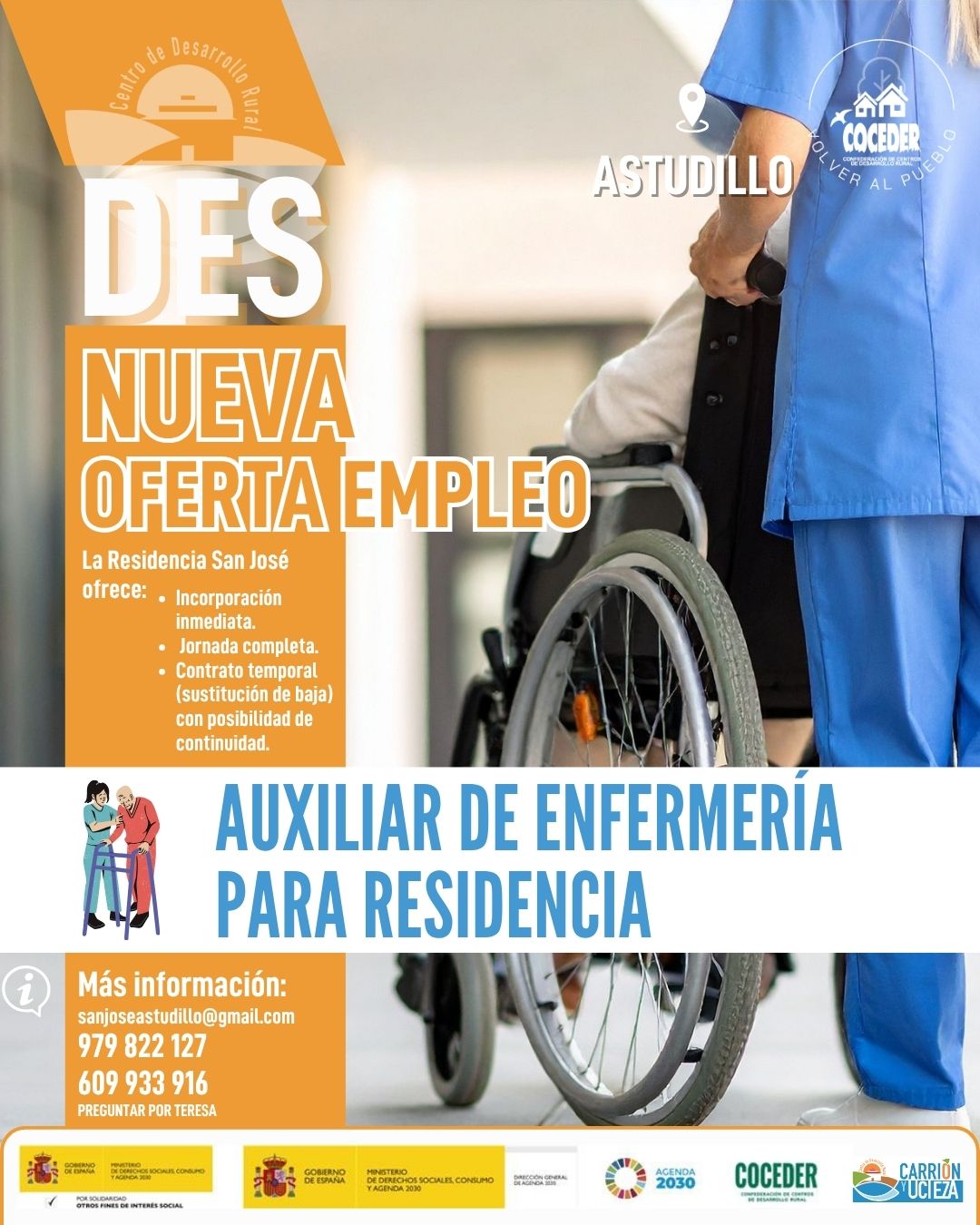 🚨 ¡Oferta de empleo en Astudillo (Palencia)! 👩‍⚕️👨‍⚕️

La Residencia de Mayores "San José" de Astudillo busca incorporar un/a Auxiliar de Enfermería para cubrir una baja, con posibilidad de continuidad a jornada completa.

Si tienes formación en el ámbito sociosanitario y estás buscando una oportunidad laboral, ¡esta puede ser tu ocasión!

📞 Contacto: Teresa
☎️ 979 822 127
📱 609 933 916

📢 Comparte esta publicación para que llegue a más personas que puedan estar interesadas.

"Sensibilización sobre la despoblación y fomento del emprendimiento rural" financiado por el Ministerio de Derechos Sociales Consumo y Agenda 2030, dentro de los programas de interés social, con cargo a la asignación tributaria del 0,7% del IRPF @xsolidaria  #XSolidaria @coceder_rural 
"Vivienda rural: proyectos piloto para su liberación y rehabilitación" financiado por el Ministerio de Derechos Sociales, Consumo y Agenda 2030,  para la realización de actividades relacionadas con la promoción e implementación de la Agenda 2030 - Gobierno de España para el Desarrollo Sostenible de España.
@msocialgob  y @agenda2030gob  #despoblación #volveralpueblo