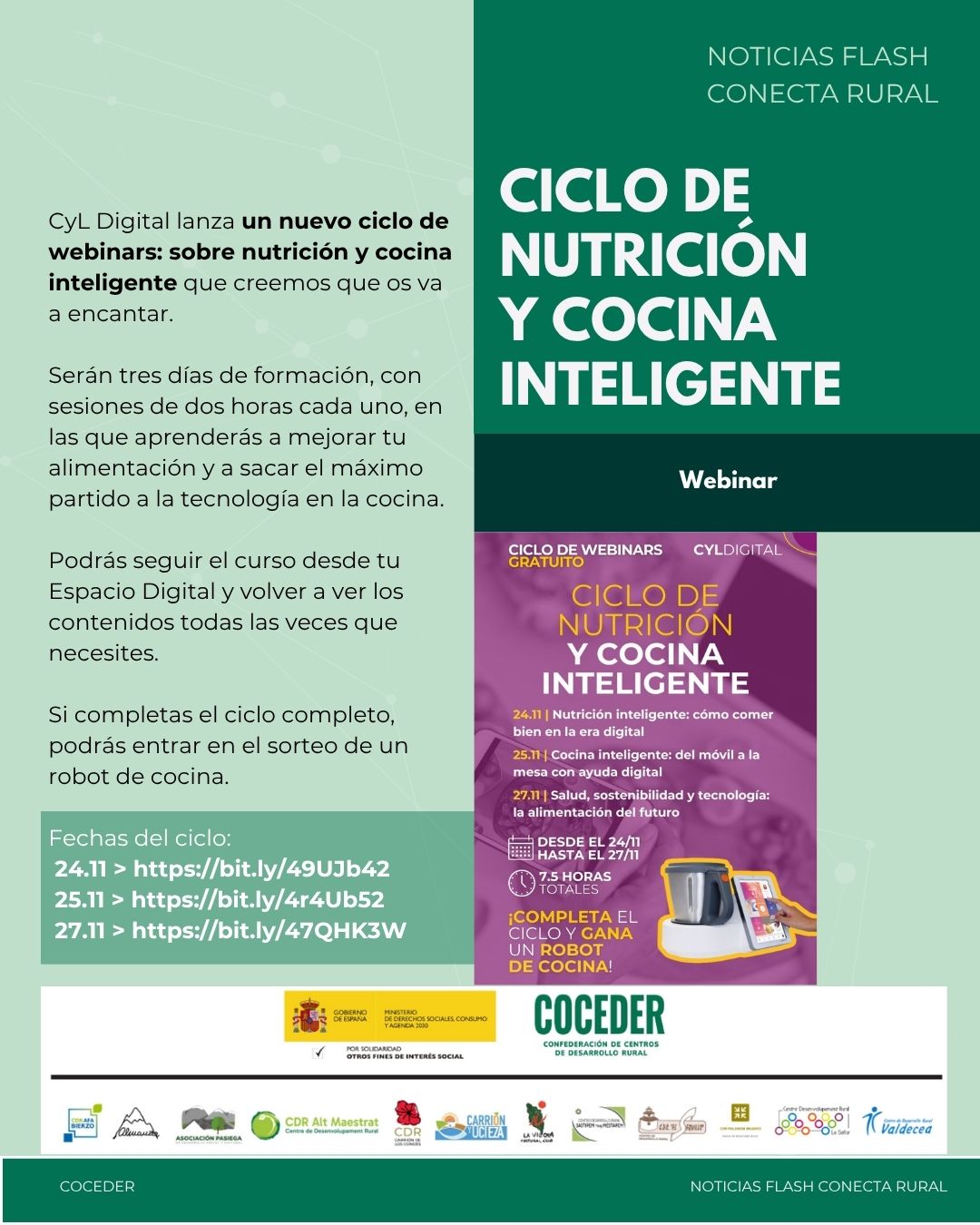 ✨ ¡Nuevo ciclo formativo desde CyL Digital que te va a encantar! @cyl.digital ✨

Prepárate para aprender sobre nutrición y cocina inteligente en un formato práctico, dinámico y pensado para que puedas aplicarlo en tu día a día.

👨‍🍳 ¿Qué incluye el ciclo?
✔️ 3 sesiones online
✔️ 2 horas cada día
✔️ Acceso desde tu Espacio Digital
✔️ Puedes volver a ver cada sesión todas las veces que quieras
🎁 Y además…

Si completas el ciclo, ¡entras en el sorteo de un robot de cocina!
🗓 Fechas:
📍 24.11 https://bit.ly/49UJb42
📍 25.11 https://bit.ly/4r4Ub52
📍 27.11 https://bit.ly/47QHK3W

💡 Formación 100% online, gratuita y adaptada a tu ritmo.
 
El programa "Conecta rural, lucha contra la brecha digital en pequeños municipios" está financiado por el Ministerio de Derechos Sociales, Consumo y Agenda 2030, dentro de los programas de interés social, con cargo a la asignación tributaria del 0,7% del IRPF, coordinado por COCEDER y llevado a cabo los Centros de Desarrollo Rural asociados @afabierzo , @cdralmanzor , @cdr_asociacionpasiega , @cdraltmaestrat , @cdrcarriondeloscondes , @cdr_carrionyucieza , @culturalgrio ,@sastipemthajmestapem , @cdr_elsequillo , @cdrpalanciamijares , @cdr_la_safor  y @cdrvaldecea .

@xsolidaria . @msocialgob · @coceder_rural  #XSolidaria