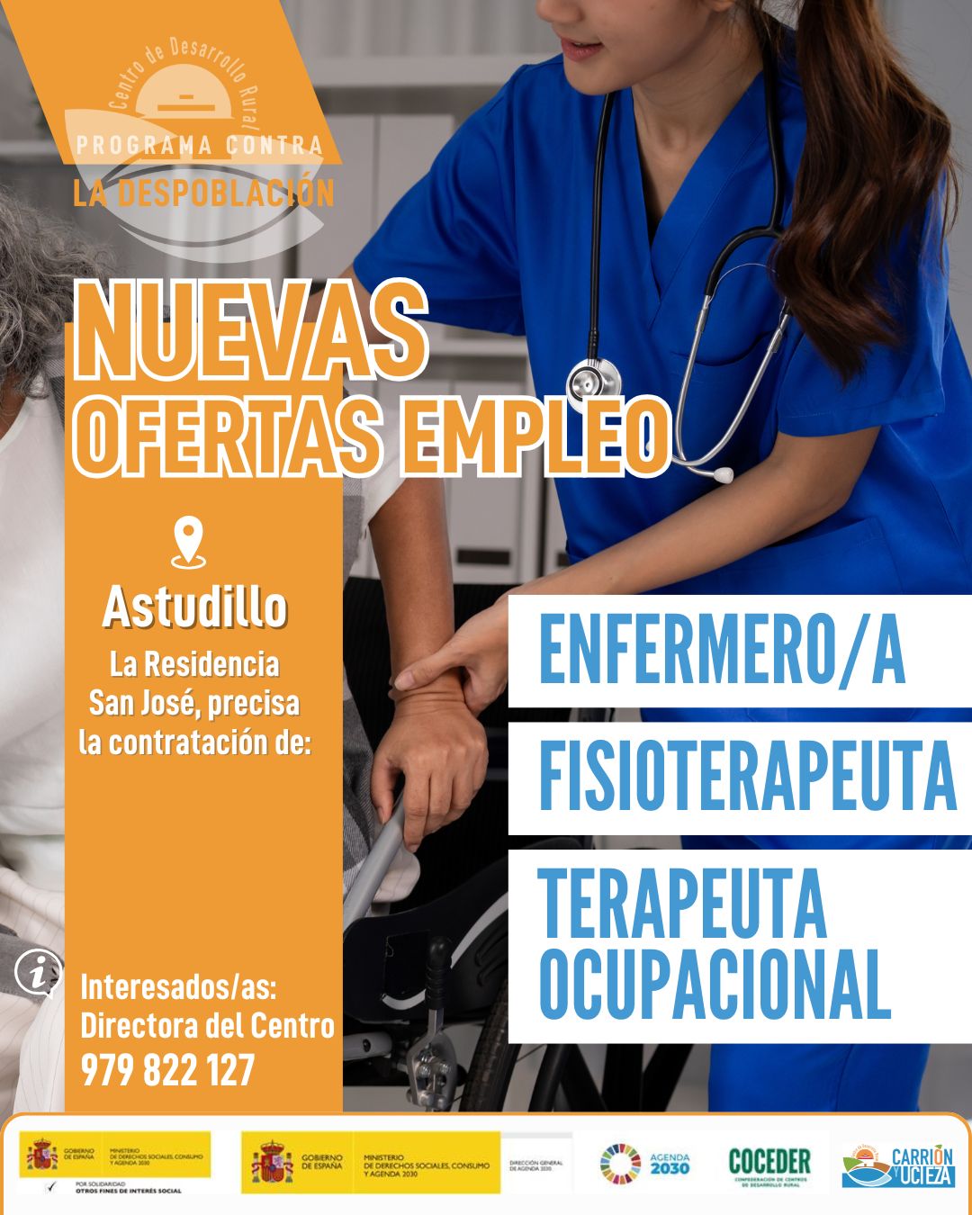 📢 OFERTA DE EMPLEO EN ASTUDILLO (PALENCIA) 📢
 
La Residencia San José de Astudillo necesita incorporar a su equipo:
🩺 Enfermero/a
💪 Fisioterapeuta
🧠 Terapeuta Ocupacional
 
Si buscas empleo sociosanitario en el medio rural y quieres trabajar en una residencia de mayores, ¡esta es tu oportunidad!
 
👉 Personas interesadas pueden dirigirse a la Directora de la residencia llamando al 📞 979 82 21 27.
📍 Astudillo | Palencia
 
"Sensibilización sobre la despoblación y fomento del emprendimiento rural" financiado por el Ministerio de Derechos Sociales Consumo y Agenda 2030, dentro de los programas de interés social, con cargo a la asignación tributaria del 0,7% del IRPF @xsolidaria #XSolidaria 

"Vivienda rural: proyectos piloto para su liberación y rehabilitación" financiado por el Ministerio de Derechos Sociales, Consumo y Agenda 2030,  para la realización de actividades relacionadas con la promoción e implementación de la Agenda 2030 - Gobierno de España para el Desarrollo Sostenible de España.
@msocialgob y @agenda2030  #despoblación #volveralpueblo

impulsado por @coceder_rural
 
@msocialgob @agenda2030gob #despoblación #volveralpueblo