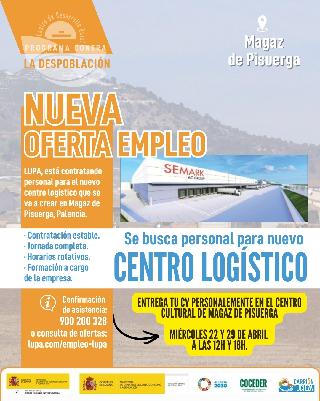 📢 ¡OPORTUNIDAD DE EMPLEO EN MAGAZ DE PISUERGA!

Se busca personal para el nuevo centro logístico en Magaz de Pisuerga 🚛📦

🗓️ Entrega presencial de CV en el Centro Cultural del municipio:
📅 22 de abril
📅 29 de abril
🕛 Horarios: 12:00 h y 18:00 h

📞 Imprescindible confirmar asistencia en el teléfono: 900 200 328
🌐 Consulta las ofertas en: www.lupa.com/empleo-lupa

💼 Condiciones:
✔️ Contratación estable
✔️ Jornada completa
✔️ Horarios rotativos
✔️ Formación a cargo de la empresa

¡Una gran oportunidad para incorporarte al mercado laboral en tu entorno! 💪

#EmpleoRural #MagazDePisuerga #OportunidadLaboral #Trabajo #DesarrolloRural #empleo 

"Sensibilización sobre la despoblación y fomento del emprendimiento rural" financiado por el Ministerio de Derechos Sociales Consumo y Agenda 2030, dentro de los programas de interés social, con cargo a la asignación tributaria del 0,7% del IRPF@xsolidaria  #XSolidaria @coceder_rural 

"Vivienda rural: proyectos piloto para su liberación y rehabilitación" financiado por el Ministerio de Derechos Sociales, Consumo y Agenda 2030,  para la realización de actividades relacionadas con la promoción e implementación de la Agenda 2030 - Gobierno de España para el Desarrollo Sostenible de España.
@msocialgob  y @agenda2030gob  #despoblación #volveralpueblo