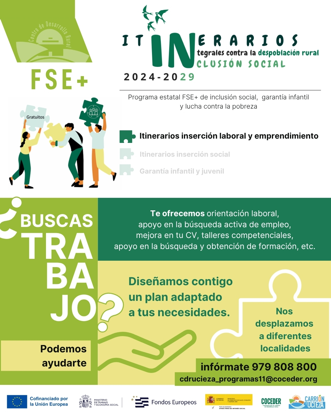 📣¡El programa de empleo sigue en marcha! 🙋

Si estas buscando una oportunidad laboral ponte en contacto con nosotras.
Desde el Centro de Desarrollo Rural te acompañamos en el proceso de encontrar empleo a través de:
☑ Itinerarios personalizados de inserción laboral.
☑ Talleres para mejorar tus habilidades.
☑ Orientación y acompañamiento durante todo el proceso.

😝Diseñamos contigo un plan personalizado y adaptado a tus necesidades.

Nos trasladamos a diferentes localidades para estar más cerca y facilitar así tu participación en el programa.

Programa estatal FSE+ de inclusión social, garantía infantil y lucha contra la pobreza (2021es05sfpr003), cofinanciado por la Unión Europea, el Ministerio de Derechos Sociales Consumo y Agenda 2030 , dentro de los programas de interés general, con cargo a la asignación tributaria del 0,7% del IRPF e impulsado por Coceder 
 
EU Social , Ministerio de Trabajo y Economía Social , Comisión Europea en España 
 
#FSE @xsolidaria #XSolidaria. @msocialgob @coceder @xsolidaria