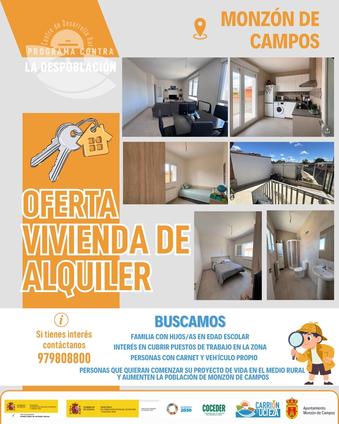 🏡 ¡OPORTUNIDAD PARA VIVIR EN EL MEDIO RURAL! 🌾
 
El Ayuntamiento de Monzón de Campos ofrece una vivienda en alquiler para aquellas familias que quieran desarrollar su proyecto de vida en nuestro pueblo. 💚
 
Buscamos preferentemente:
👨‍👩‍👧‍👦 Familias con hijos e hijas en edad escolar.
💼 Interesadas en cubrir puestos de trabajo en la zona.
🚗 Con carnet de conducir y vehículo propio.
🌱 Con ganas de establecerse en el medio rural y contribuir al crecimiento de nuestra comunidad.
 
Si estás buscando una nueva oportunidad para vivir con tranquilidad, calidad de vida y formar parte de un entorno acogedor, ¡esta puede ser tu ocasión!
 
📞 Más información: 979 808 800
 
#MonzónDeCampos 

"Sensibilización sobre la despoblación y fomento del emprendimiento rural" financiado por el Ministerio de Derechos Sociales Consumo y Agenda 2030, dentro de los programas de interés social, con cargo a la asignación tributaria del 0,7% del IRPF @xsolidaria #XSolidaria @Coceder
"Vivienda rural: proyectos piloto para su liberación y rehabilitación" financiado por el Ministerio de Derechos Sociales, Consumo y Agenda 2030,  para la realización de actividades relacionadas con la promoción e implementación de la Agenda 2030 - Gobierno de España para el Desarrollo Sostenible de España.
@msocialgob y @agenda2030gob  #despoblación #volveralpueblo