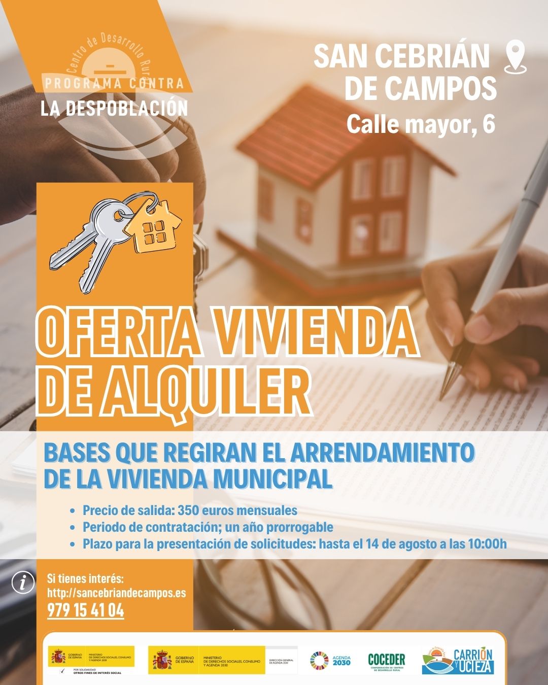 🏡 ¡Nueva oferta de vivienda de alquiler en San Cebrián de Campos!

¿Buscas una vivienda en un entorno tranquilo y con calidad de vida? Ya está abierto el plazo para solicitar el arrendamiento de la vivienda municipal situada en Calle Mayor, 6, en San Cebrián de Campos.

📍 Información principal:
✅ Vivienda municipal en alquiler.
💶 Precio de salida: 350 € al mes.
📅 Duración del contrato: 1 año, prorrogable.
📝 Plazo de presentación de solicitudes: hasta el 14 de agosto a las 10:00 horas.

ℹ️ Consulta las bases que regirán el arrendamiento y toda la información en sancebriandecampos.es o llamando al 979 15 41 04.

📢 ¡No dejes pasar esta oportunidad de vivir en San Cebrián de Campos!

"Sensibilización sobre la despoblación y fomento del emprendimiento rural" financiado por el Ministerio de Derechos Sociales Consumo y Agenda 2030, dentro de los programas de interés social, con cargo a la asignación tributaria del 0,7% del IRPF @xsolidaria  #XSolidaria @coceder_rural 
"Vivienda rural: proyectos piloto para su liberación y rehabilitación" financiado por el Ministerio de Derechos Sociales, Consumo y Agenda 2030,  para la realización de actividades relacionadas con la promoción e implementación de la Agenda 2030 - Gobierno de España para el Desarrollo Sostenible de España.
@msocialgob  y @agenda2030gob  #despoblación #volveralpueblo
